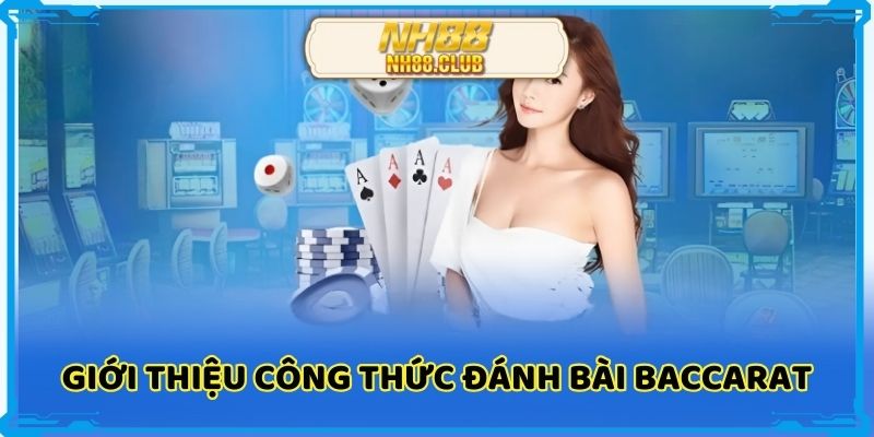Giới thiệu chi tiết về công thức đánh bài baccarat 